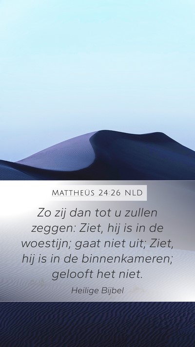 Mattheüs 24:26 NLD Mobile Phone Wallpaper - Zo zij dan tot u zullen zeggen: Ziet, hij is in - Mobile Bible Verse Wallpaper