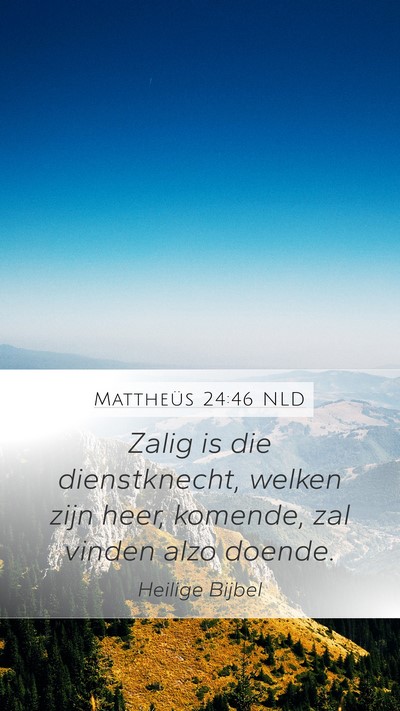 Mattheüs 24:46 NLD Mobile Phone Wallpaper - Zalig is die dienstknecht, welken zijn heer, - Mobile Bible Verse Wallpaper