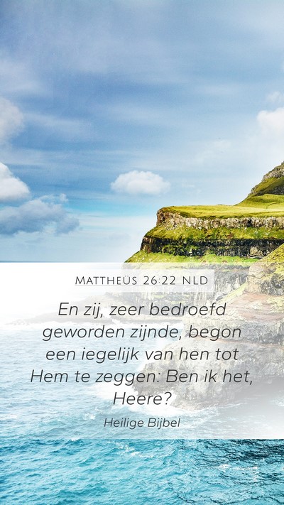 Mattheüs 26:22 NLD Mobile Phone Wallpaper - En zij, zeer bedroefd geworden zijnde, begon een - Mobile Bible Verse Wallpaper