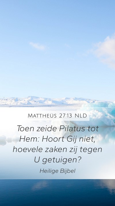 Mattheüs 27:13 NLD Mobile Phone Wallpaper - Toen zeide Pilatus tot Hem: Hoort Gij niet, - Mobile Bible Verse Wallpaper