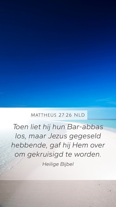 Mattheüs 27:26 NLD Mobile Phone Wallpaper - Toen liet hij hun Bar-abbas los, maar Jezus - Mobile Bible Verse Wallpaper