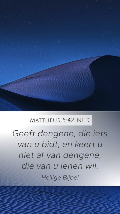 Mattheüs 5:42 NLD Mobile Phone Wallpaper - Geeft dengene, die iets van u bidt, en keert u - Mobile Bible Verse Wallpaper