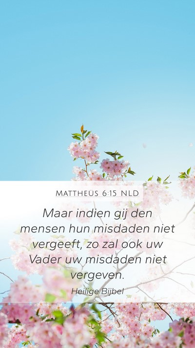 Mattheüs 6:15 NLD Mobile Phone Wallpaper - Maar indien gij den mensen hun misdaden niet - Mobile Bible Verse Wallpaper