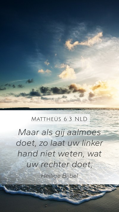 Mattheüs 6:3 NLD Mobile Phone Wallpaper - Maar als gij aalmoes doet, zo laat uw linker hand - Mobile Bible Verse Wallpaper