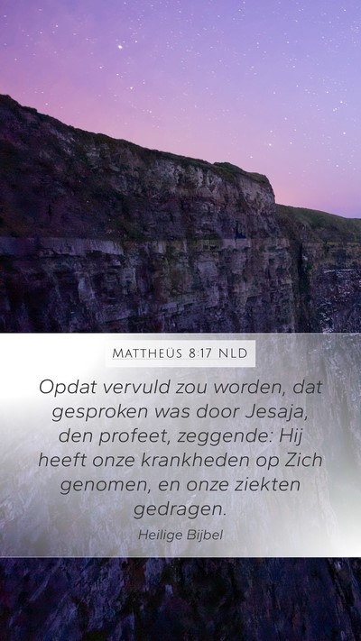 Mattheüs 8:17 NLD Mobile Phone Wallpaper - Opdat vervuld zou worden, dat gesproken was door - Mobile Bible Verse Wallpaper