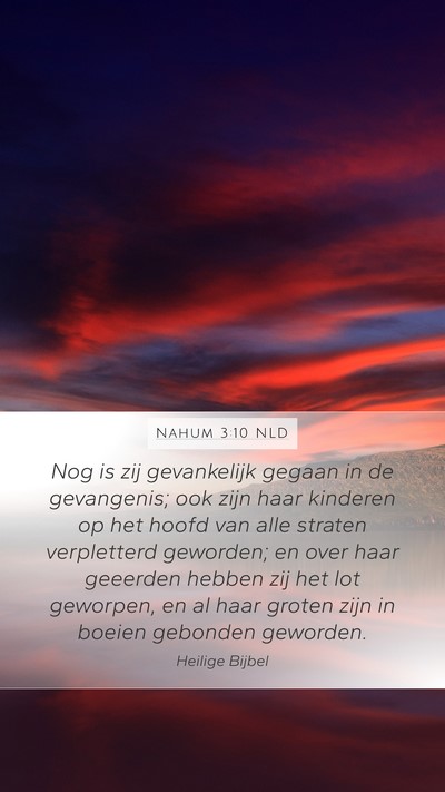 Nahum 3:10 NLD Mobile Phone Wallpaper - Nog is zij gevankelijk gegaan in de gevangenis; - Mobile Bible Verse Wallpaper