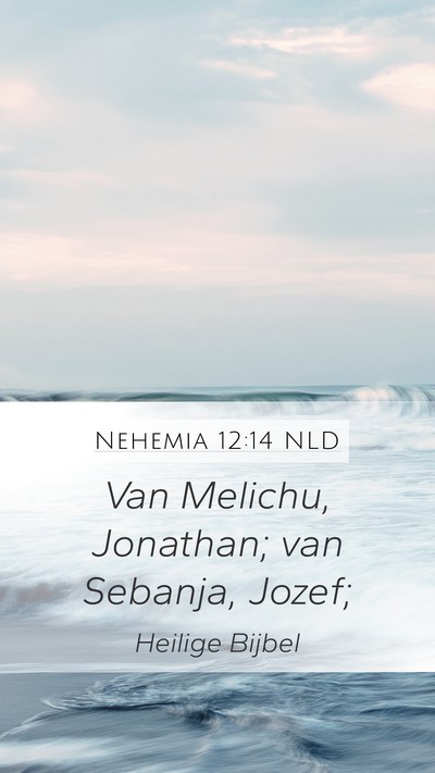 Nehemia 12:14 NLD Mobile Phone Wallpaper - Van Melichu, Jonathan; van Sebanja, - Mobile Bible Verse Wallpaper