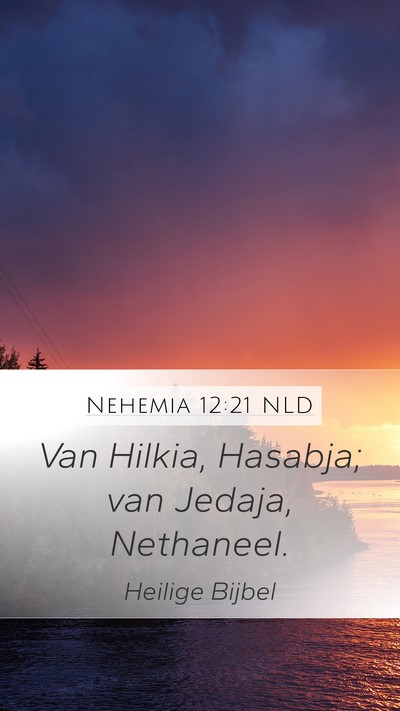 Nehemia 12:21 NLD Mobile Phone Wallpaper - Van Hilkia, Hasabja; van Jedaja, - Mobile Bible Verse Wallpaper