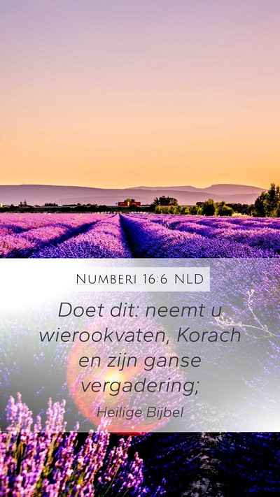 Numberi 16:6 NLD Mobile Phone Wallpaper - Doet dit: neemt u wierookvaten, Korach en zijn - Mobile Bible Verse Wallpaper
