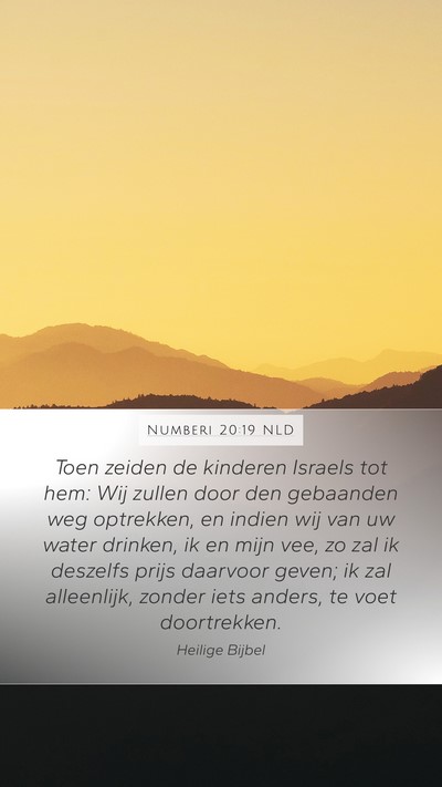 Numberi 20:19 NLD Mobile Phone Wallpaper - Toen zeiden de kinderen Israels tot hem: Wij - Mobile Bible Verse Wallpaper