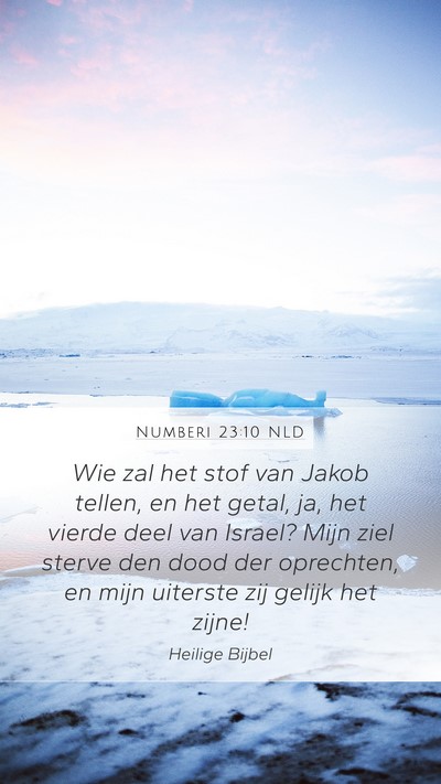 Numberi 23:10 NLD Mobile Phone Wallpaper - Wie zal het stof van Jakob tellen, en het getal, - Mobile Bible Verse Wallpaper