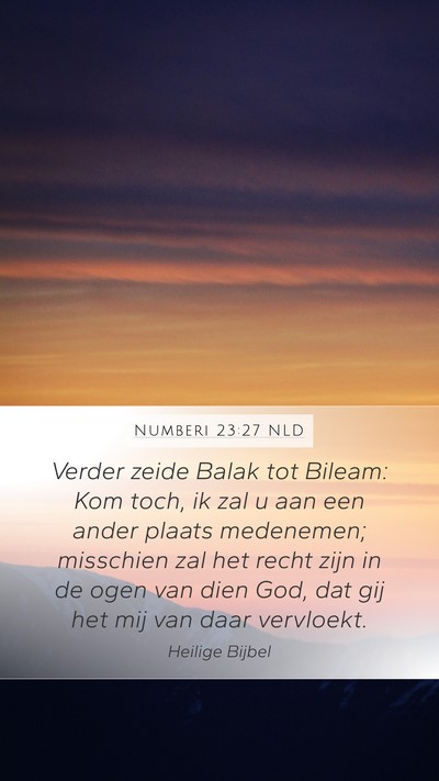 Numberi 23:27 NLD Mobile Phone Wallpaper - Verder zeide Balak tot Bileam: Kom toch, ik zal u - Mobile Bible Verse Wallpaper