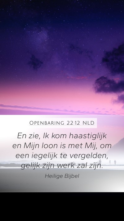 Openbaring 22:12 NLD Mobile Phone Wallpaper - En zie, Ik kom haastiglijk en Mijn loon is met - Mobile Bible Verse Wallpaper