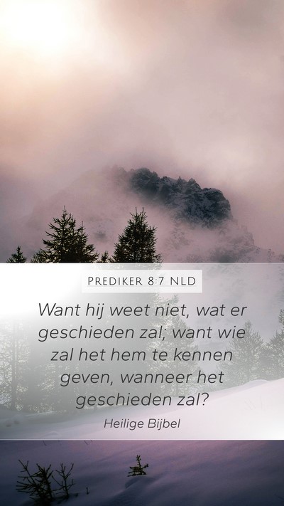 Prediker 8:7 NLD Mobile Phone Wallpaper - Want hij weet niet, wat er geschieden zal; want - Mobile Bible Verse Wallpaper