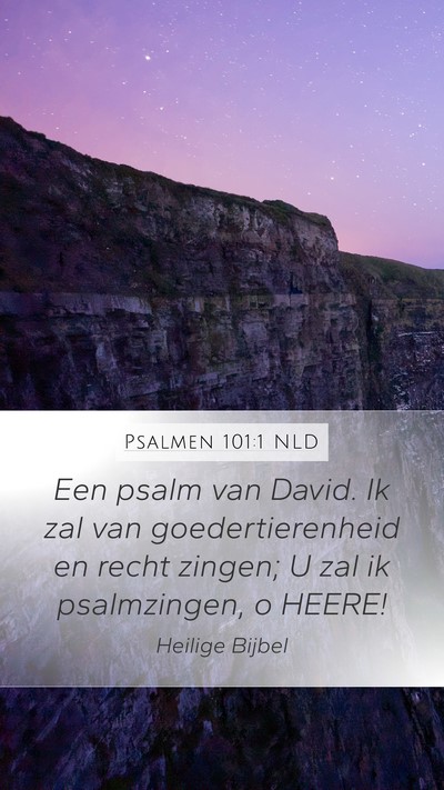 Psalmen 101:1 NLD Mobile Phone Wallpaper - Een psalm van David. Ik zal van goedertierenheid - Mobile Bible Verse Wallpaper