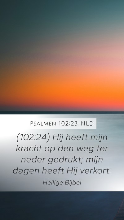 Psalmen 102:23 NLD Bible Verse Image