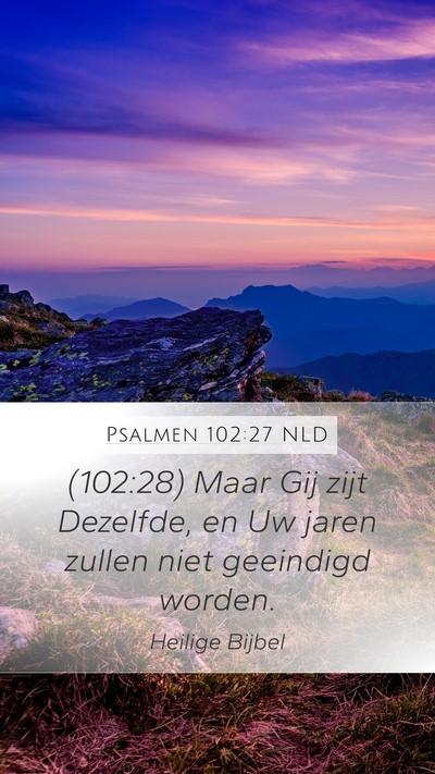 Psalmen 102:27 NLD Mobile Phone Wallpaper - (102:28) Maar Gij zijt Dezelfde, en Uw jaren - Mobile Bible Verse Wallpaper