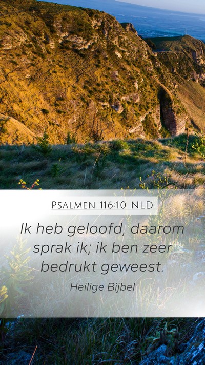 Psalmen 116:10 NLD Mobile Phone Wallpaper - Ik heb geloofd, daarom sprak ik; ik ben zeer - Mobile Bible Verse Wallpaper