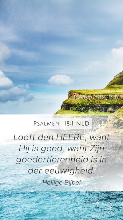 Psalmen 118:1 NLD Mobile Phone Wallpaper - Looft den HEERE, want Hij is goed; want Zijn - Mobile Bible Verse Wallpaper