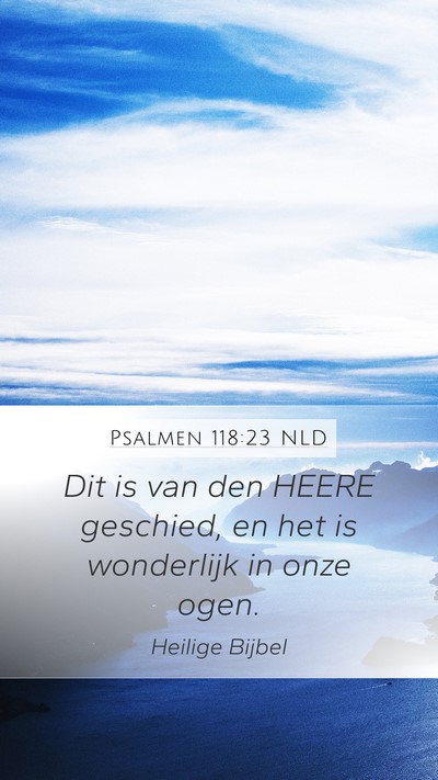 Psalmen 118:23 NLD Mobile Phone Wallpaper - Dit is van den HEERE geschied, en het is - Mobile Bible Verse Wallpaper