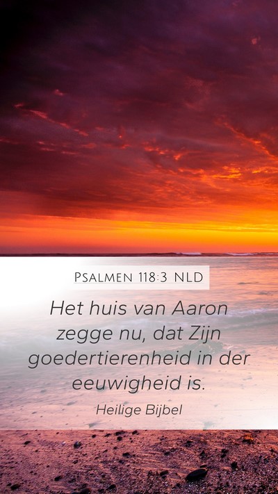 Psalmen 118:3 NLD Mobile Phone Wallpaper - Het huis van Aaron zegge nu, dat Zijn - Mobile Bible Verse Wallpaper