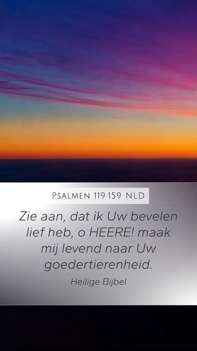 Psalmen 119:159 NLD Mobile Phone Wallpaper - Zie aan, dat ik Uw bevelen lief heb, o HEERE! - Mobile Bible Verse Wallpaper