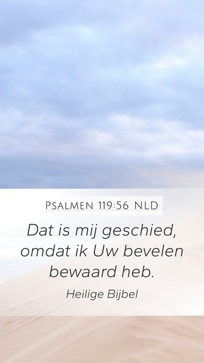 Psalmen 119:56 NLD Mobile Phone Wallpaper - Dat is mij geschied, omdat ik Uw bevelen bewaard - Mobile Bible Verse Wallpaper