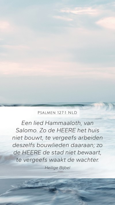 Psalmen 127:1 NLD Mobile Phone Wallpaper - Een lied Hammaaloth, van Salomo. Zo de HEERE het - Mobile Bible Verse Wallpaper