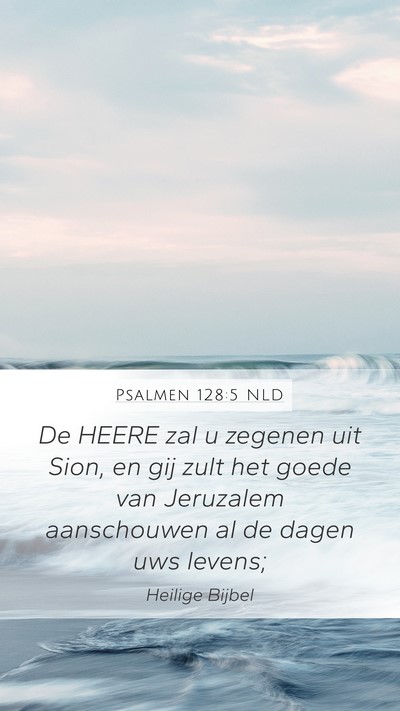 Psalmen 128:5 NLD Mobile Phone Wallpaper - De HEERE zal u zegenen uit Sion, en gij zult het - Mobile Bible Verse Wallpaper