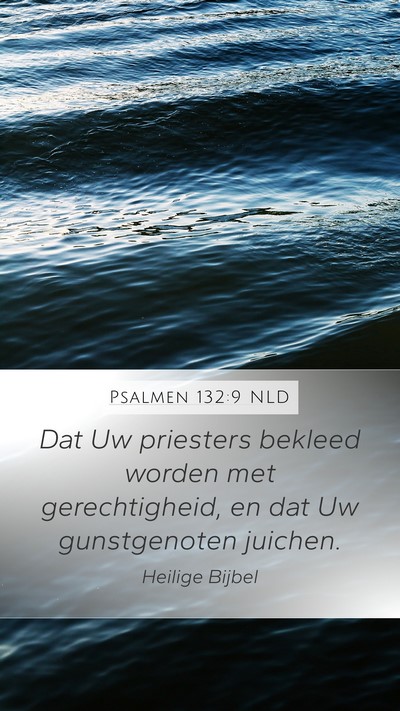 Psalmen 132:9 NLD Mobile Phone Wallpaper - Dat Uw priesters bekleed worden met - Mobile Bible Verse Wallpaper