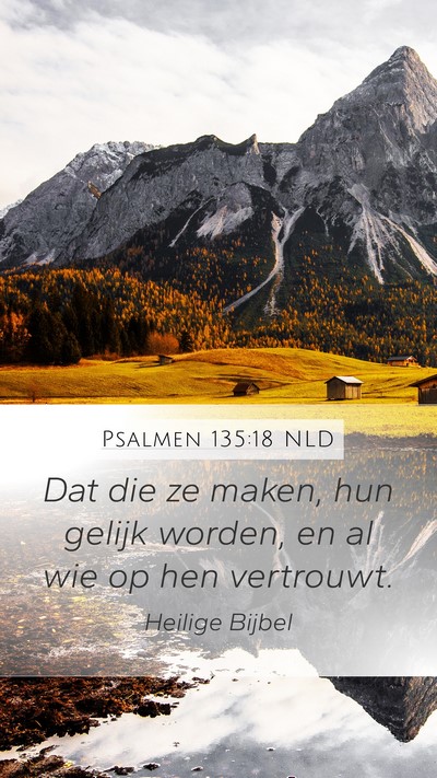 Psalmen 135:18 NLD Mobile Phone Wallpaper - Dat die ze maken, hun gelijk worden, en al wie op - Mobile Bible Verse Wallpaper