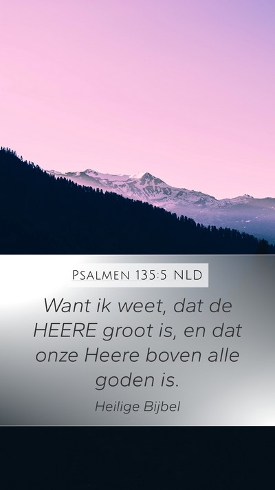 Psalmen 135:5 NLD Mobile Phone Wallpaper - Want ik weet, dat de HEERE groot is, en dat onze - Mobile Bible Verse Wallpaper