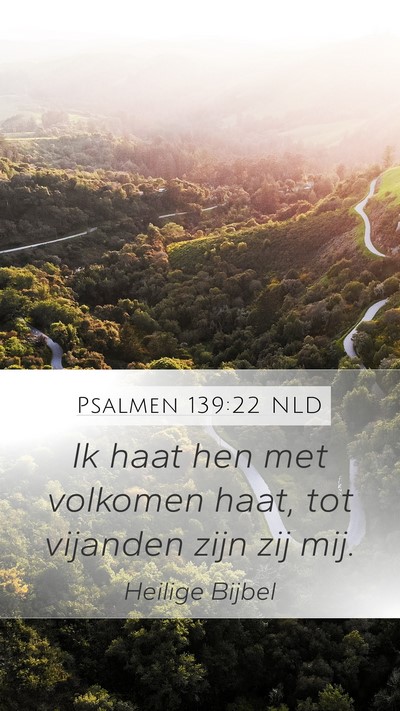 Psalmen 139:22 NLD Mobile Phone Wallpaper - Ik haat hen met volkomen haat, tot vijanden zijn - Mobile Bible Verse Wallpaper