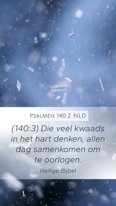 Psalmen 140:2 NLD Mobile Phone Wallpaper - (140:3) Die veel kwaads in het hart denken, allen - Mobile Bible Verse Wallpaper