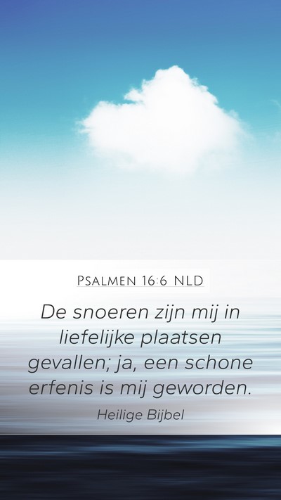 Psalmen 16:6 NLD Mobile Phone Wallpaper - De snoeren zijn mij in liefelijke plaatsen - Mobile Bible Verse Wallpaper