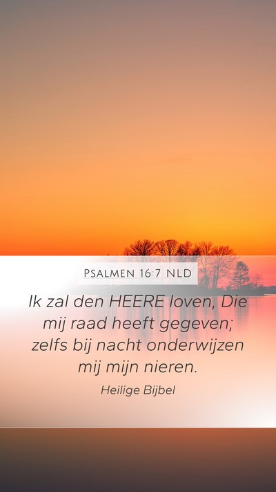 Psalmen 16:7 NLD Mobile Phone Wallpaper - Ik zal den HEERE loven, Die mij raad heeft - Mobile Bible Verse Wallpaper