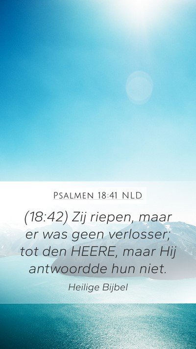 Psalmen 18:41 NLD Mobile Phone Wallpaper - (18:42) Zij riepen, maar er was geen verlosser; - Mobile Bible Verse Wallpaper