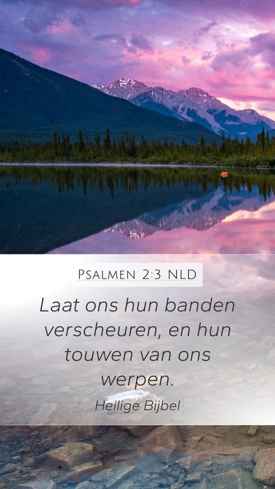 Psalmen 2:3 NLD Mobile Phone Wallpaper - Laat ons hun banden verscheuren, en hun touwen - Mobile Bible Verse Wallpaper