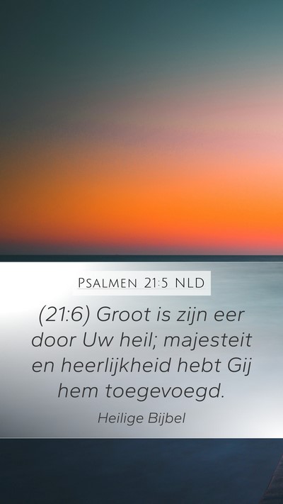 Psalmen 21:5 NLD Mobile Phone Wallpaper - (21:6) Groot is zijn eer door Uw heil; majesteit - Mobile Bible Verse Wallpaper