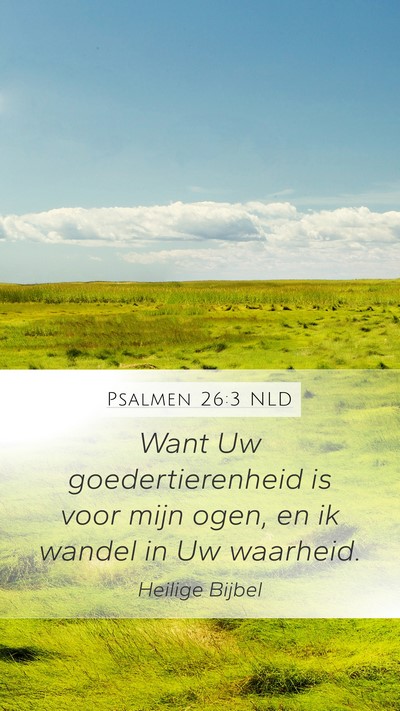 Psalmen 26:3 NLD Mobile Phone Wallpaper - Want Uw goedertierenheid is voor mijn ogen, en ik - Mobile Bible Verse Wallpaper