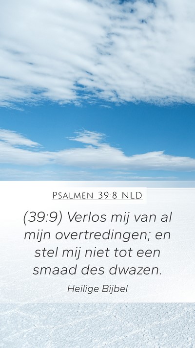 Psalmen 39:8 NLD Mobile Phone Wallpaper - (39:9) Verlos mij van al mijn overtredingen; en - Mobile Bible Verse Wallpaper