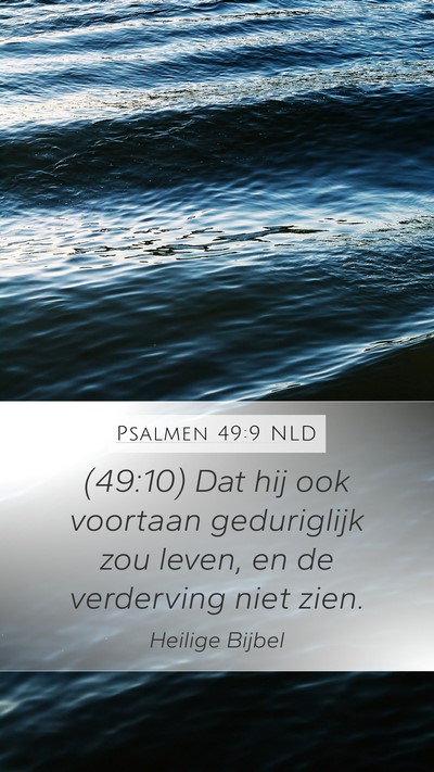 Psalmen 49:9 NLD Mobile Phone Wallpaper - (49:10) Dat hij ook voortaan geduriglijk zou - Mobile Bible Verse Wallpaper