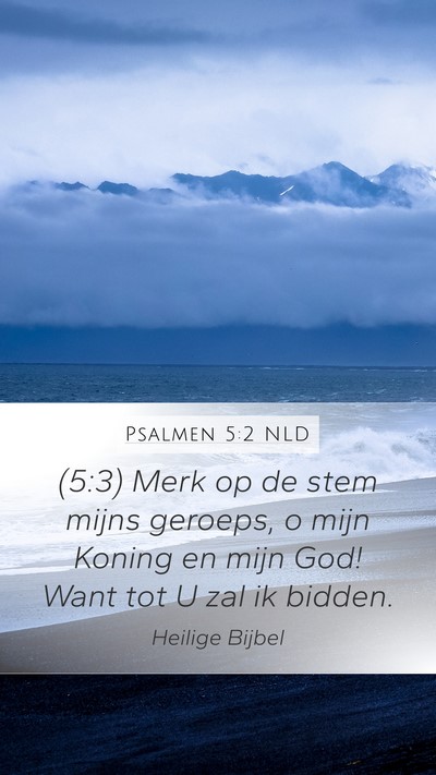 Psalmen 5:2 NLD Mobile Phone Wallpaper - (5:3) Merk op de stem mijns geroeps, o mijn - Mobile Bible Verse Wallpaper