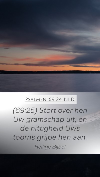 Psalmen 69:24 NLD Mobile Phone Wallpaper - (69:25) Stort over hen Uw gramschap uit; en de - Mobile Bible Verse Wallpaper