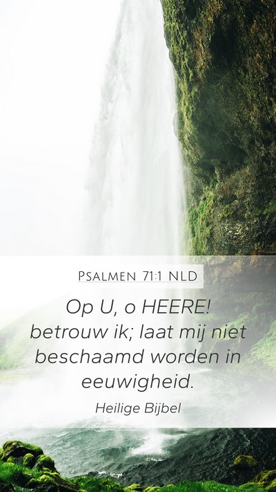 Psalmen 71:1 NLD Mobile Phone Wallpaper - Op U, o HEERE! betrouw ik; laat mij niet - Mobile Bible Verse Wallpaper
