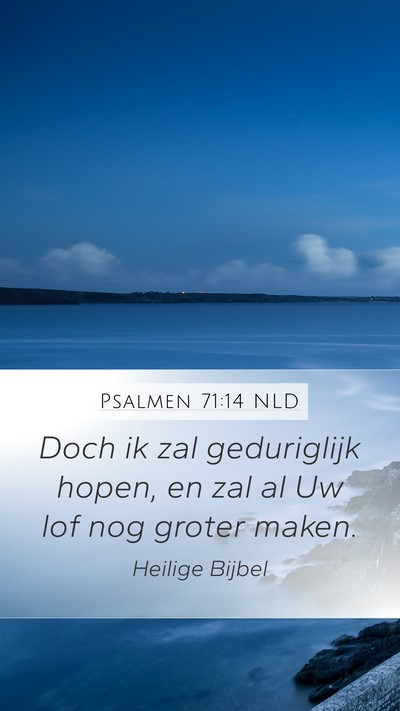 Psalmen 71:14 NLD Mobile Phone Wallpaper - Doch ik zal geduriglijk hopen, en zal al Uw lof - Mobile Bible Verse Wallpaper