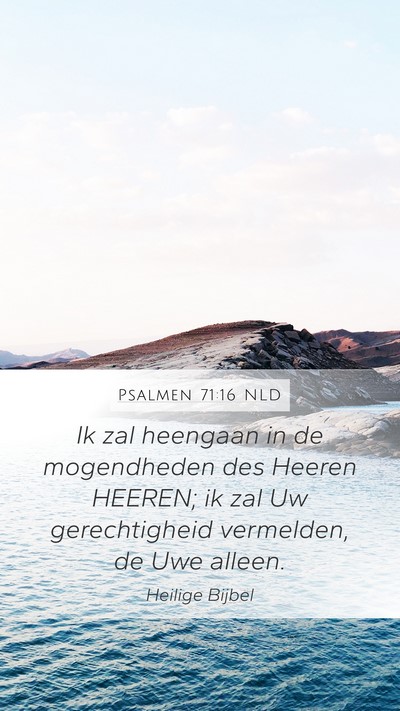 Psalmen 71:16 NLD Mobile Phone Wallpaper - Ik zal heengaan in de mogendheden des Heeren - Mobile Bible Verse Wallpaper