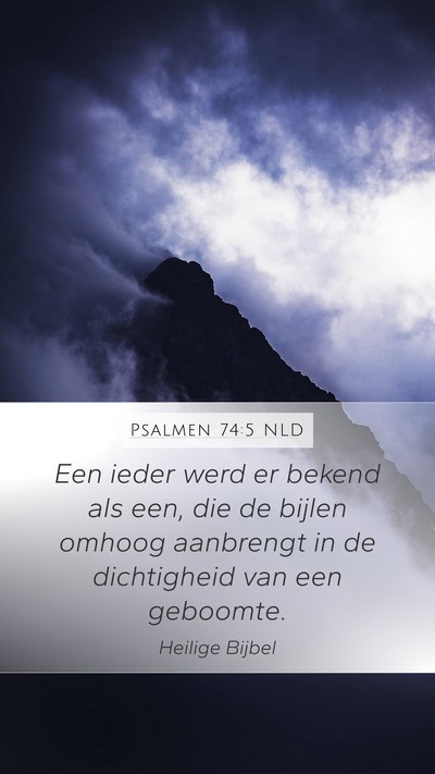 Psalmen 74:5 NLD Mobile Phone Wallpaper - Een ieder werd er bekend als een, die de bijlen - Mobile Bible Verse Wallpaper