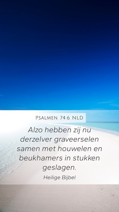 Psalmen 74:6 NLD Mobile Phone Wallpaper - Alzo hebben zij nu derzelver graveerselen samen - Mobile Bible Verse Wallpaper