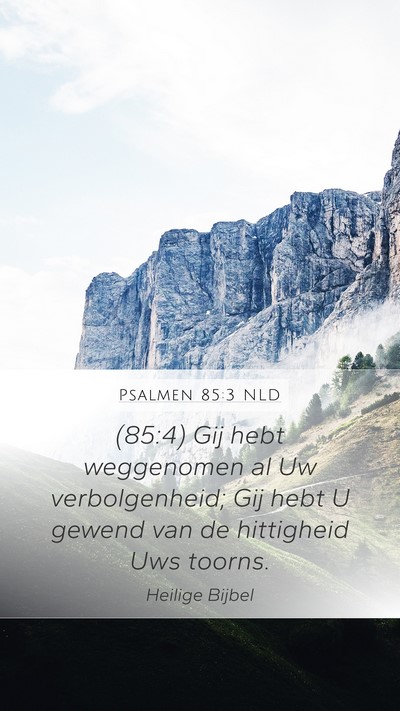 Psalmen 85:3 NLD Mobile Phone Wallpaper - (85:4) Gij hebt weggenomen al Uw verbolgenheid; - Mobile Bible Verse Wallpaper
